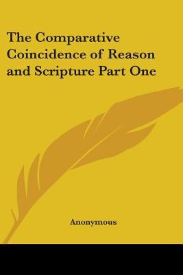 The Comparative Coincidence of Reason and Scripture Part One by Anonymous