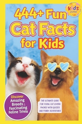 444+ Fun Cat Facts for Kids: Discover Amazing Breeds, Fascinating Feline Trivia, and Purr-fectly Cool Cat Stories: The Ultimate Guide for Young Cat Lo by Hadi, Rabea