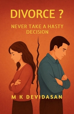 Divorce?: Never Take a Hasty Decision by M K Devidasan