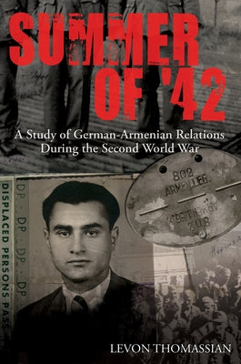 Summer of '42: A Study of German-Armenian Relations During the Second World War by Thomassian, Levon