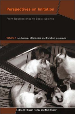 Perspectives on Imitation, Volume 1: From Neuroscience to Social Science - Volume 1: Mechanisms of Imitation and Imitation in Animals by Hurley, Susan