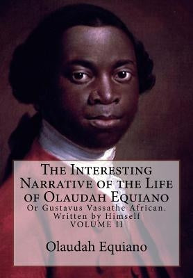 The Interesting Narrative of the Life of Olaudah Equiano: Or Gustavus Vassathe African. Written by Himself by Equiano, Olaudah