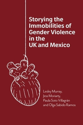 Storying the Immobilities of Gender Violence in the UK and Mexico by Murray, Lesley