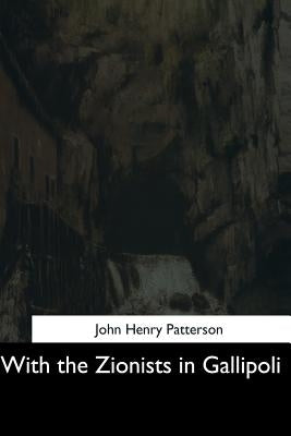 With the Zionists in Gallipoli by Patterson, John Henry