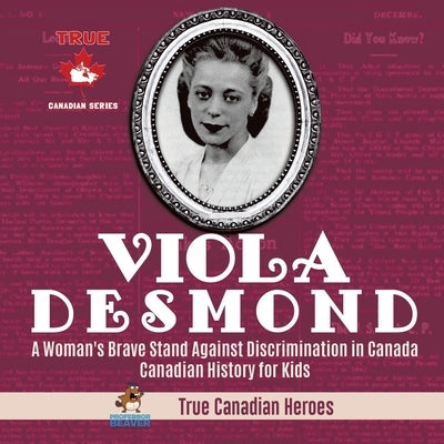 Viola Desmond - A Woman's Brave Stand Against Discrimination in Canada Canadian History for Kids True Canadian Heroes by Professor Beaver
