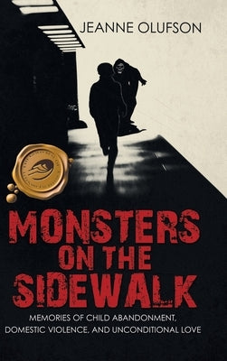 Monsters on the Sidewalk: Memories of Child Abandonment, Domestic Violence, and Unconditional Love by Olufson, Jeanne