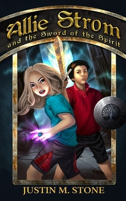 Allie Strom and the Sword of the Spirit by Stone, Justin M.