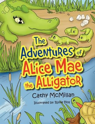 The Adventures of Alice Mae the Alligator: What a Neat Place to Live! by McMillan, Cathy