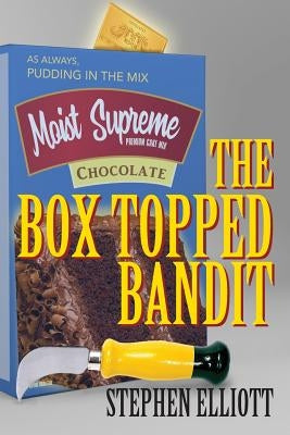 The Box Topped Bandit by Elliott, Stephen