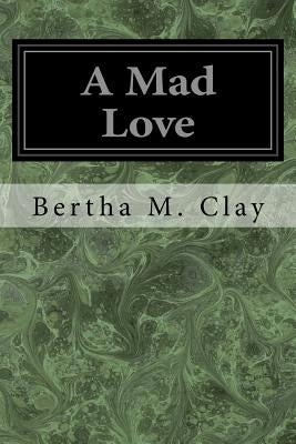 A Mad Love by Clay, Bertha M.