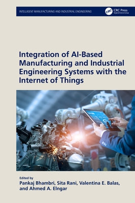 Integration of Ai-Based Manufacturing and Industrial Engineering Systems with the Internet of Things by Bhambri, Pankaj