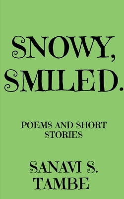 Snowy, Smiled....: Poems and Short stories by Tambe, Sanavi S.