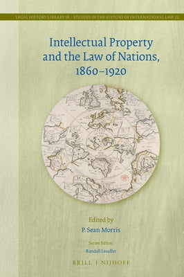 Intellectual Property and the Law of Nations, 1860-1920 by Morris, P. Sean