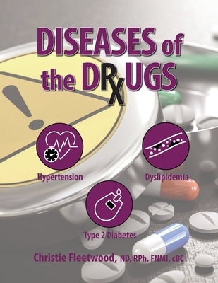 The Disease Reversal Project, Volume 1: Diseases of the Drugs & Disease Reversal: Hypertension, Dyslipidemia, Type 2 Diabetes by Fleetwood, Christie