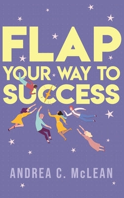 FLAP Your Way to Success by McLean, Andrea C.