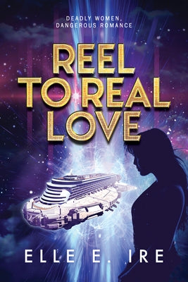 Reel to Real Love by Ire, Elle E.
