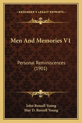 Men And Memories V1: Personal Reminiscences (1901) by Young, John Russell