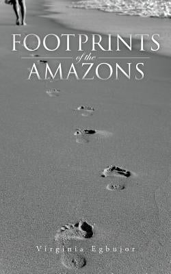 Footprints of the Amazons by Egbujor, Virginia