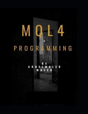 Mql4 Programming by Abdelmalek malek: Mql4 Programming language pour metatrader4 by Malek, Abdelmalek