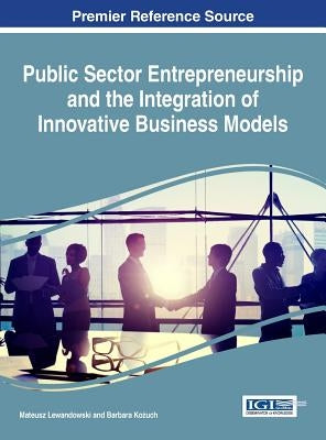 Public Sector Entrepreneurship and the Integration of Innovative Business Models by Lewandowski, Mateusz
