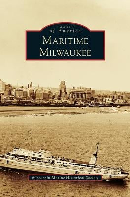 Maritime Milwaukee by Wisconsin Marine Historical Society