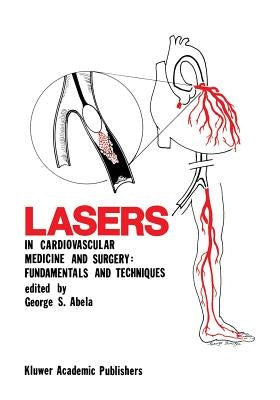 Lasers in Cardiovascular Medicine and Surgery: Fundamentals and Techniques by Abela, George S.