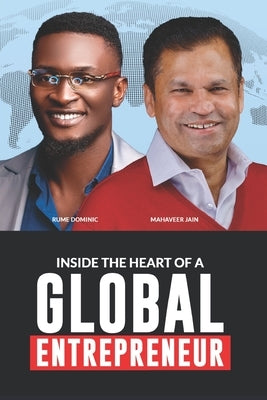 Inside the Heart of a Global Entrepreneur by Dominic, Rume