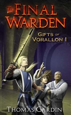 The Final Warden: Gifts of Vorallon I by Cardin, Thomas