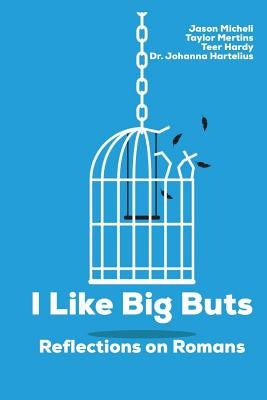 I Like Big Buts: Reflections on Paul's Letter to the Romans by Hardy, Teer