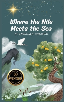 Where the Nile Meets the Sea: Mystery of the Great Giza Sphinx by Gunjaric, Andreja B.