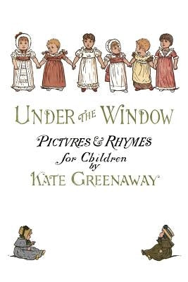 Under the Window: Pictures & Rhymes for Children by Greenaway, Kate