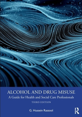 Alcohol and Drug Misuse: A Guide for Health and Social Care Professionals by Rassool, G. Hussein
