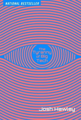 The Tyranny of Big Tech by Hawley, Josh