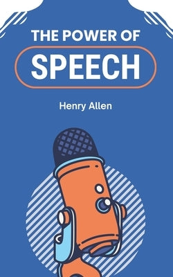 The Power of Speech by Allen, Henry