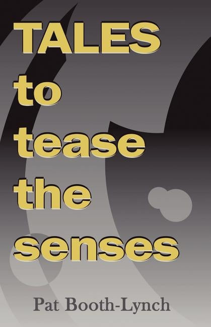 Tales to Tease the Senses by Booth-Lynch, Pat