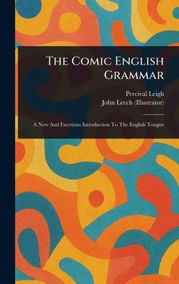 The Comic English Grammar by Leigh, Percival
