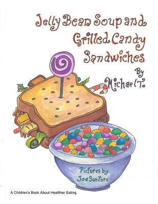 Jelly Bean Soup and Grilled Candy Sandwiches by Santoro, Joe