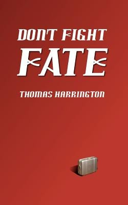 Don't Fight Fate by Harrington, Thomas