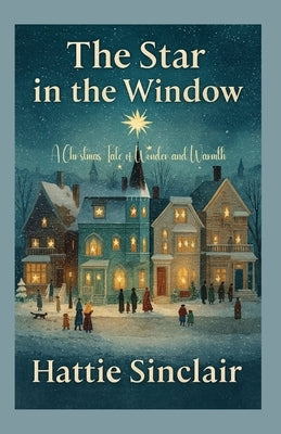 The Star in the Window: A Christmas Tale of Wonder and Warmth by Sinclair, Hattie