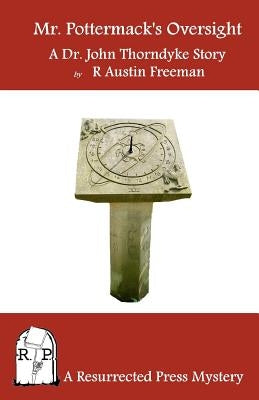Mr. Pottermack's Oversight: A Dr. John Thorndyke Story by Freeman, R. Austin