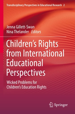 Children's Rights from International Educational Perspectives: Wicked Problems for Children's Education Rights by Gillett-Swan, Jenna