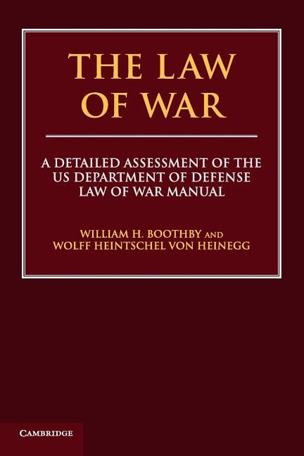 The Law of War: A Detailed Assessment of the Us Department of Defense Law of War Manual by Boothby, William H.