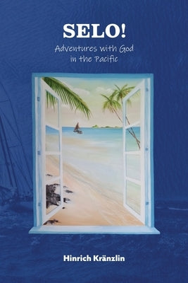 Selo!: Adventures with God in the Pacific by Kränzlin, Hinrich
