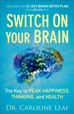 Switch on Your Brain: The Key to Peak Happiness, Thinking, and Health by Leaf, Caroline
