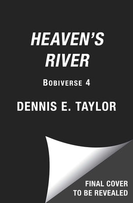Heaven's River: Bobiverse: Book 4 by Taylor, Dennis E.