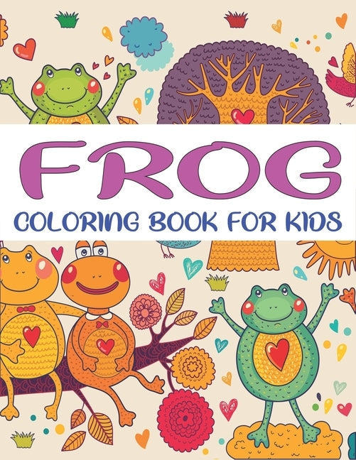 Frog Coloring Book for Kids: Delightful & Decorative Collection! Patterns of Frogs & Toads For Children's (40 beautiful illustrations Pages for hou by Press, Mahleen