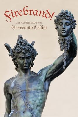 Firebrand: The Autobiography of Benvenuto Cellini by Symonds, John Addington