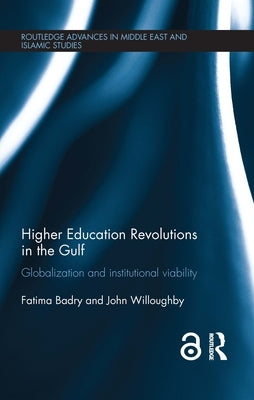 Higher Education Revolutions in the Gulf: Globalization and Institutional Viability by Badry, Fatima