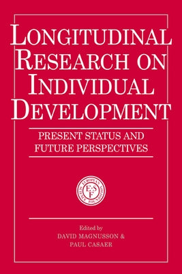 Longitudinal Research on Individual Development: Present Status and Future Perspectives by Magnusson, David
