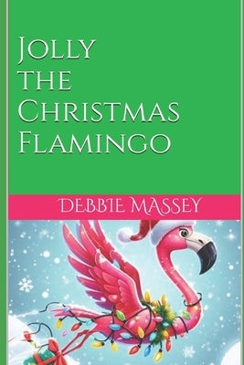 Jolly the Christmas Flamingo by Massey, Debbie